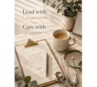 Lead with Compassion. Care with Purpose.: Wide Ruled Lined Journal for Nurses, Doctors and Caregivers for Notes, Reflection, Daily Planning and Writing