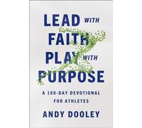 Lead with Faith, Play with Purpose: A 100-Day Devotional for Athletes