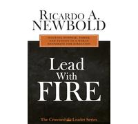 Lead with FIRE: Igniting Purpose, Power & Passion in a World Desperate for Direction (The Crowned Leader Series)