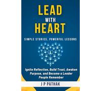 Lead With Heart: Ignite Reflection, Build Trust, Awaken Purpose, and Become a Leader People Remember: 12 (Rise and Thrive)