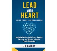 Lead With Heart: Ignite Reflection, Build Trust, Awaken Purpose, and Become a Leader People Remember (Rise and Thrive)