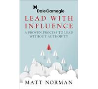 Lead With Influence: A Proven Process To Lead Without Authority presented by Dale Carnegie and Associates