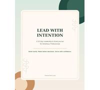 LEAD WITH INTENTION: A 25-Day Leadership & Goals Journal for Clarity, Confidence, and Professional Growth