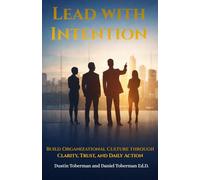 Lead with Intention: Build Organizational Culture through Clarity, Trust, and Daily Action