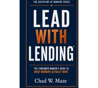 LEAD WITH LENDING: THE CONSUMER BANKER’S GUIDE TO WHAT MEMBERS ACTUALLY WANT (The Discipline of Banking)