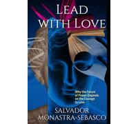 Lead with Love: Why the Future of Power Depends on the Courage to Love