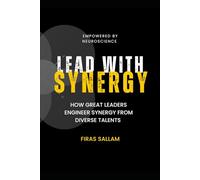 Lead With Synergy: How Great Leaders Engineer Synergy from Diverse Talents