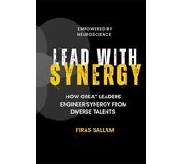 Lead With Synergy: How Great Leaders Engineer Synergy from Diverse Talents