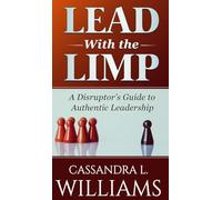 Lead With the Limp: A Disruptor's Guide to Authentic Leadership