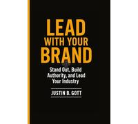LEAD WITH YOUR BRAND: Stand Out, Build Authority, and Lead Your Industry