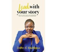 Lead With Your Story: How to Turn Your Lived Experience Into Your Leadership Superpower