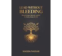 Lead Without Bleeding: Becoming a Secure Leader in Every Area of Life