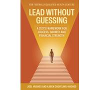 Lead Without Guessing: A CEO's Framework for Success, Growth and Financial Strength