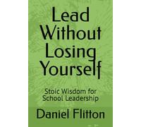 Lead Without Losing Yourself: Stoic Wisdom for School Leadership