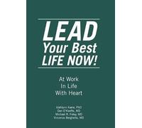 LEAD Your Best LIFE NOW!: At Work In Life With Heart