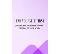 Lead Yourself First: Journal for Who Want to Take Control of Their Story