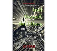 Lead Yourself, Not Others: The Truth About Leadership, Scaling, and Collaboration