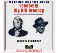 Leadbelly - You do me any old way-Nothing but the blues