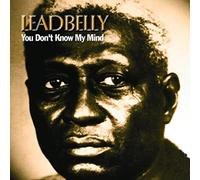 Leadbelly - You Don T Know My Mind