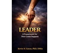 LEADER - A Framework for Peer Crisis Support: A Practical Guide for Supporting Others in Times of Need