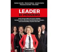 Leader di pensiero. Storie di imprenditori che hanno ridefinito il proprio settore attraverso il posizionamento strategico, il personal branding e il potere di un libro