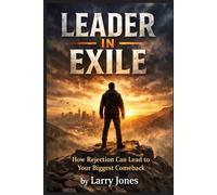 Leader In Exile: How Rejection Can Lead to Your Biggest Comeback (Speak the Language of Leadership)