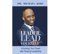 Leader, Lead Yourself: Unlocking Your Power with Personal Leadership