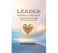 Leader With A Heart: Leading with compassion, Faith, Intergrity and Purpose: A Journey Through Humility, Compassion, and True Leadership