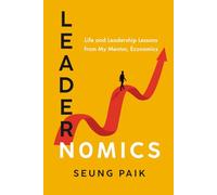 Leadernomics: Life and Leadership Lessons from My Mentor, Economics