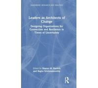 Leaders as Architects of Change: Designing Organizations for Connection and Resilience in Times of Uncertainty (Leadership: Research and Practice)