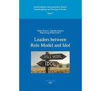 Leaders between Role Model and Idol: 7 (Interdisziplinäre Und Theologische Studien - Interdisciplinary and Theological Studies)