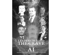 LEADERS BEYOND THE GRAVE WITH AI: Conversations with Presidents and Prime Ministers Who Shaped the World