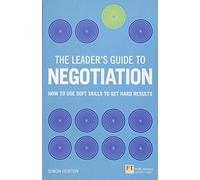 Leaders Guide to Negotiation, The (Book): How to Use Soft Skills to Get Hard Results
