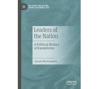 Leaders of the Nation: A Political History of Kazakhstan (The Steppe and Beyond: Studies on Central Asia)