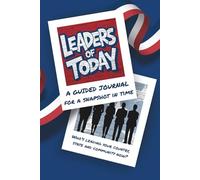 Leaders of today a guided journal for a snapshot in time: Who's leading your country, state and community now?