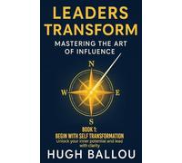Leaders Transform 1: Mastering the Art of Influence Book 1: Mastering the Art of Influence Book 1