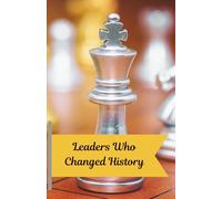Leaders Who Changed History: Amazing Stories of Courage, Vision, and Impact for Ages 7-14