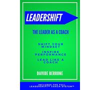 LeaderSHIFT: Lead like a coach. Shift Your Mindset, Inspire Performance, Lead Like a Coach