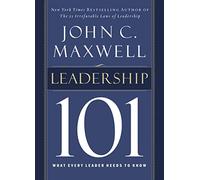 Leadership 101: What Every Leader Needs to Know (101 Series)