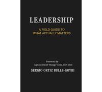 LEADERSHIP: A FIELD GUIDE TO WHAT ACTUALLY MATTERS: Effective Leadership in Complex Environments