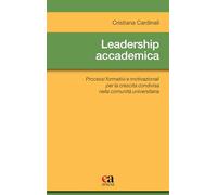 Leadership accademica. Processi formativi e motivazionali per la crescita condivisa nella comunità universitaria (Metodologia e organizzazione)