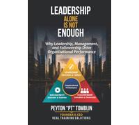 Leadership Alone is Not Enough: Why Leadership, Management, and Followership Drive Organization Performance