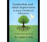Leadership and Adult Supervision in Early Childhood Education: Building Roots and Wings (Professional Practice in Early Childhood Education)