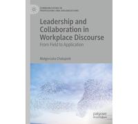 Leadership and Collaboration in Workplace Discourse: From Field to Application (Communicating in Professions and Organizations)