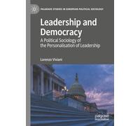 Leadership and Democracy: A Political Sociology of the Personalisation of Leadership (Palgrave Studies in European Political Sociology)