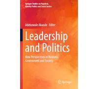 Leadership and Politics: New Perspectives in Business, Government and Society (Springer Studies on Populism, Identity Politics and Social Justice)
