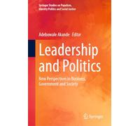 Leadership and Politics: New Perspectives in Business, Government and Society (Springer Studies on Populism, Identity Politics and Social Justice)