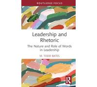 Leadership and Rhetoric: The Nature and Role of Words in Leadership (Leadership Horizons)
