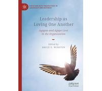 Leadership as Loving One Another: Agapao and Agape Love in the Organization (Christian Faith Perspectives in Leadership and Business)