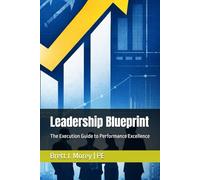 Leadership Blueprint: The Execution Guide to Performance Excellence